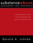 Substance Abuse Assessment and Diagnosis : A Comprehensive Guide for Counselors and Helping Professionals - eBook