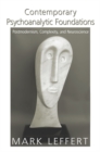 Contemporary Psychoanalytic Foundations : Postmodernism, Complexity, and Neuroscience - eBook