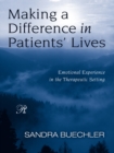 Making a Difference in Patients' Lives : Emotional Experience in the Therapeutic Setting - eBook