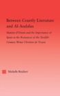Between Courtly Literature and Al-Andaluz : Oriental Symbolism and Influences in the Romances of Chretien de Troyes - Michelle Reichert