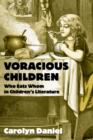 Voracious Children : Who Eats Whom in Children's Literature - Carolyn Daniel