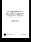 Re-Engineering the Manufacturing System : Applying the Theory of Constraints, Second Edition - eBook