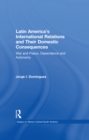 Latin America's International Relations and Their Domestic Consequences : War and Peace, Dependence and Autonomy, - eBook