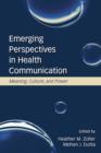 Emerging Perspectives in Health Communication : Meaning, Culture, and Power - eBook