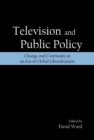 Television and Public Policy : Change and Continuity in an Era of Global Liberalization - eBook
