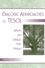 Dialogic Approaches to TESOL : Where the Ginkgo Tree Grows - eBook