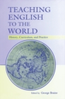 Teaching English to the World : History, Curriculum, and Practice - eBook