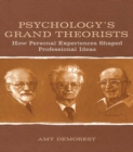 Psychology's Grand Theorists : How Personal Experiences Shaped Professional Ideas - eBook