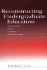 Reconstructing Undergraduate Education : Using Learning Science To Design Effective Courses - eBook