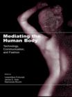 Mediating the Human Body : Technology, Communication, and Fashion - eBook