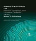 Politics of Classroom Life : Classroom Management in International Perspective - eBook