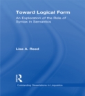 Toward Logical Form : An Exploration of the Role of Syntax in Semantics - eBook