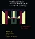 North American Women Artists of the Twentieth Century : A Biographical Dictionary - eBook