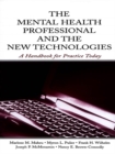 The Mental Health Professional and the New Technologies : A Handbook for Practice Today - eBook
