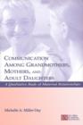 Communication Among Grandmothers, Mothers, and Adult Daughters : A Qualitative Study of Maternal Relationships - eBook
