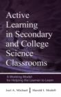 Active Learning in Secondary and College Science Classrooms : A Working Model for Helping the Learner To Learn - eBook