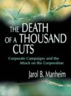 The Death of A Thousand Cuts : Corporate Campaigns and the Attack on the Corporation - eBook