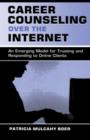 Career Counseling Over the Internet : An Emerging Model for Trusting and Responding To Online Clients - eBook