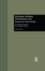 Education, Modern Development, and Indigenous Knowledge : An Analysis of Academic Knowledge Production - eBook
