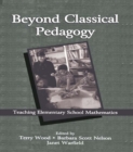 Beyond Classical Pedagogy : Teaching Elementary School Mathematics - Terry Wood