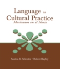 Language as Cultural Practice : Mexicanos en el Norte - eBook