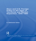 Race and U.S. Foreign Policy in the Ages of Territorial and Market Expansion, 1840-1900 - eBook