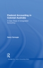 Pastoral Accounting in Colonial Australia : A Case Study of Unregulated Accounting - eBook