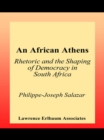 An African Athens : Rhetoric and the Shaping of Democracy in South Africa - eBook