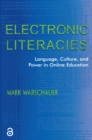 Electronic Literacies : Language, Culture, and Power in Online Education - Mark Warschauer