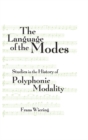The Language of the Modes : Studies in the History of Polyphonic Modality - eBook