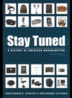 Stay Tuned : A History of American Broadcasting - Christopher H. Sterling