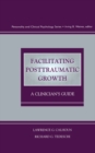 Facilitating Posttraumatic Growth : A Clinician's Guide - eBook