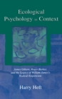 Ecological Psychology in Context : James Gibson, Roger Barker, and the Legacy of William James's Radical Empiricism - eBook