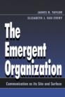 The Emergent Organization : Communication As Its Site and Surface - eBook