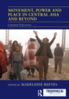 Movement, Power and Place in Central Asia and Beyond : Contested Trajectories - eBook