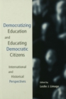 Democratizing Education and Educating Democratic Citizens : International and Historical Perspectives - eBook