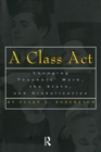 A Class Act : Changing Teachers Work, the State, and Globalisation - eBook