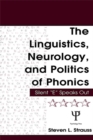The Linguistics, Neurology, and Politics of Phonics : Silent "E" Speaks Out - eBook