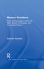 Modern Primitives : Race and Language in Gertrude Stein, Ernest Hemingway, and Zora Neale Hurston - Susanna Pavloska