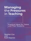 Managing the Pressures of Teaching : Practical Ideas for Tutors and Their Students - eBook