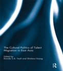 The Cultural Politics of Talent Migration in East Asia - eBook