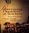 Reinventing Ourselves as Teachers : Beyond Nostalgia - eBook