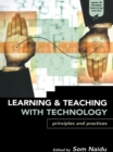 Learning and Teaching with Technology : Principles and Practices - eBook