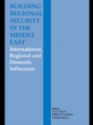 Building Regional Security in the Middle East : Domestic, Regional and International Influences - Emily B. Landau