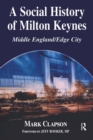 A Social History of Milton Keynes : Middle England/Edge City - Mark Clapson