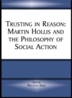 Trusting in Reason : Martin Hollis and the Philosophy of Social Action - eBook
