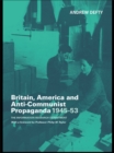 Britain, America and Anti-Communist Propaganda 1945-53 : The Information Research Department - eBook