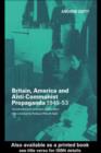 Britain, America and Anti-Communist Propaganda 1945-53 : The Information Research Department - eBook