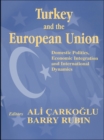Turkey and the European Union : Domestic Politics, Economic Integration and International Dynamics - Ali Carkoglu