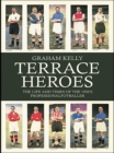 Terrace Heroes : The Life and Times of the 1930s Professional Footballer - Graham Kelly